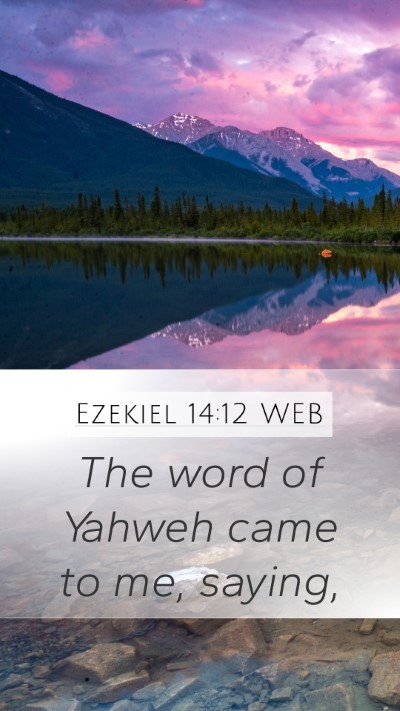 Ezekiel 14:12 WEB Mobile Phone Wallpaper - The word of Yahweh came to me, - Mobile Bible Verse Wallpaper