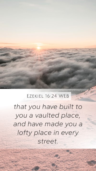 Ezekiel 16:24 WEB Bible Verse Image