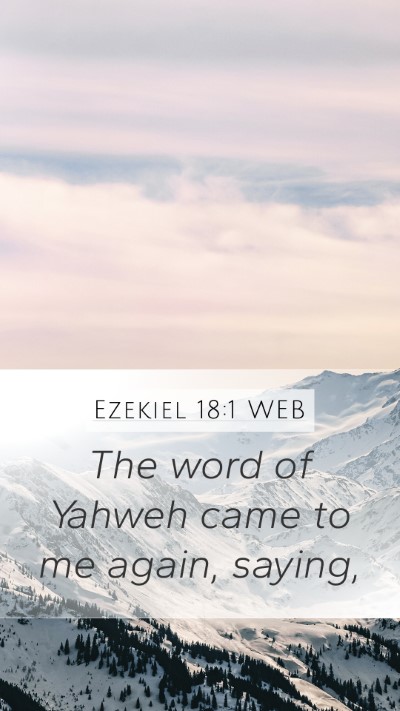 Ezekiel 18:1 WEB Mobile Phone Wallpaper - The word of Yahweh came to me again, - Mobile Bible Verse Wallpaper