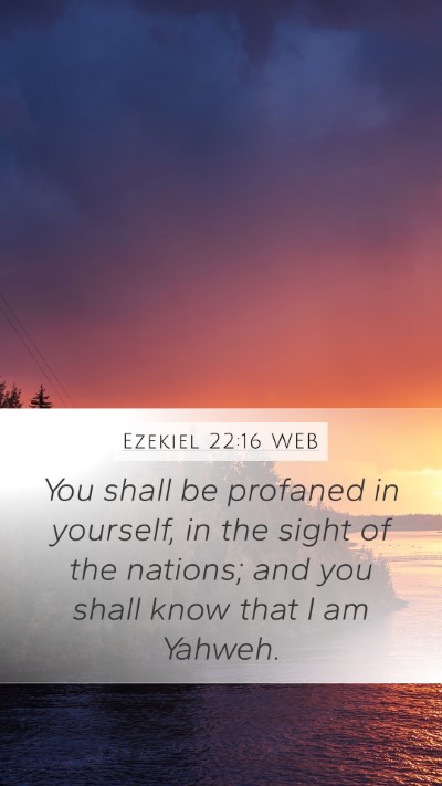 Ezekiel 22:16 WEB Mobile Phone Wallpaper - You shall be profaned in yourself, in the sight - Mobile Bible Verse Wallpaper