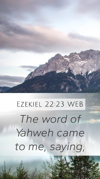 Ezekiel 22:23 WEB Mobile Phone Wallpaper - The word of Yahweh came to me, - Mobile Bible Verse Wallpaper