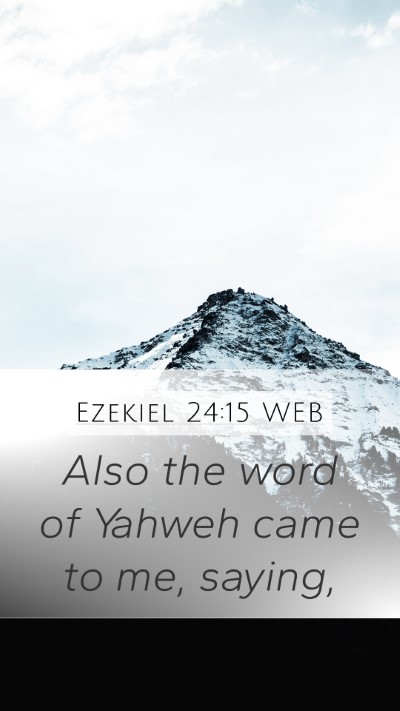 Ezekiel 24:15 WEB Mobile Phone Wallpaper - Also the word of Yahweh came to me, - Mobile Bible Verse Wallpaper