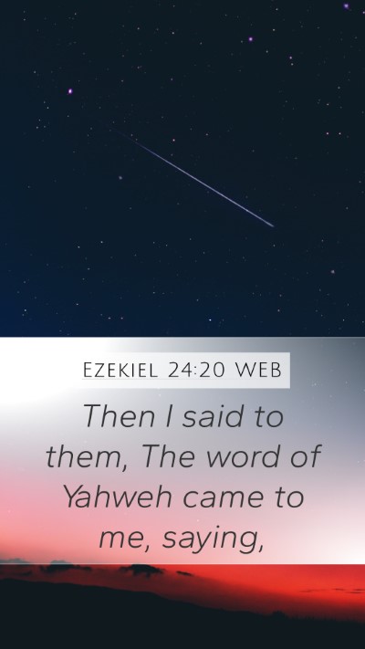 Ezekiel 24:20 WEB Mobile Phone Wallpaper - Then I said to them, The word of Yahweh came to - Mobile Bible Verse Wallpaper