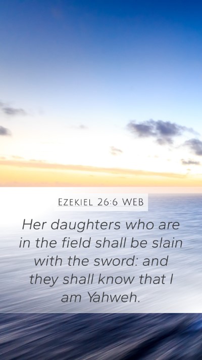 Ezekiel 26:6 WEB Mobile Phone Wallpaper - Her daughters who are in the field shall be slain - Mobile Bible Verse Wallpaper