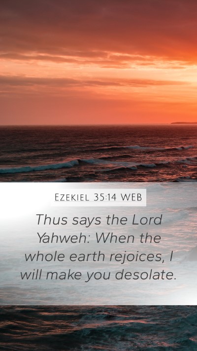 Ezekiel 35:14 WEB Mobile Phone Wallpaper - Thus says the Lord Yahweh: When the whole earth - Mobile Bible Verse Wallpaper