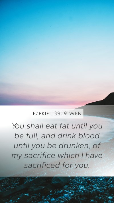 Ezekiel 39:19 WEB Mobile Phone Wallpaper - You shall eat fat until you be full, and drink - Mobile Bible Verse Wallpaper