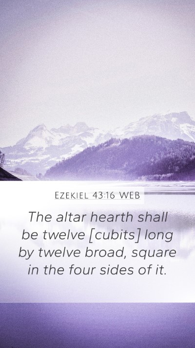 Ezekiel 43:16 WEB Mobile Phone Wallpaper - The altar hearth shall be twelve [cubits] long by - Mobile Bible Verse Wallpaper