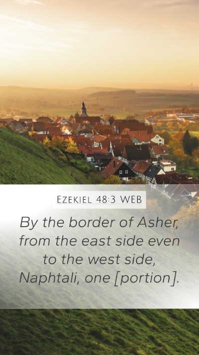 Ezekiel 48:3 WEB Mobile Phone Wallpaper - By the border of Asher, from the east side even - Mobile Bible Verse Wallpaper