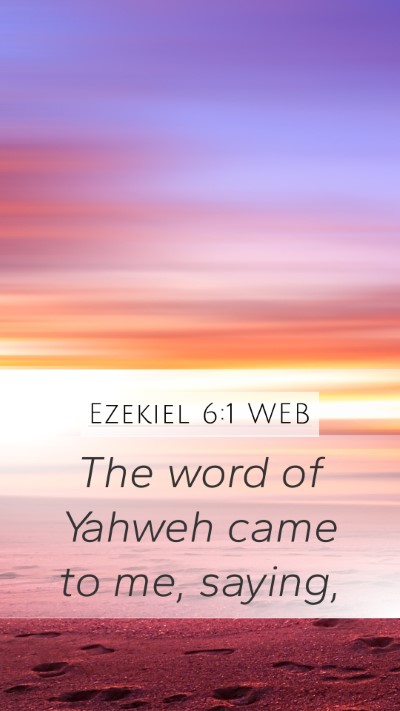 Ezekiel 6:1 WEB Mobile Phone Wallpaper - The word of Yahweh came to me, - Mobile Bible Verse Wallpaper