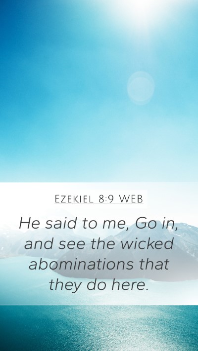 Ezekiel 8:9 WEB Bible Verse Image