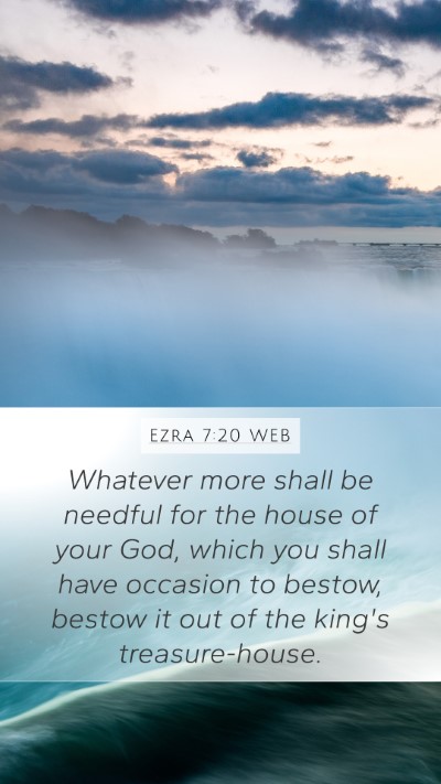 Ezra 7:20 WEB Bible Verse Image