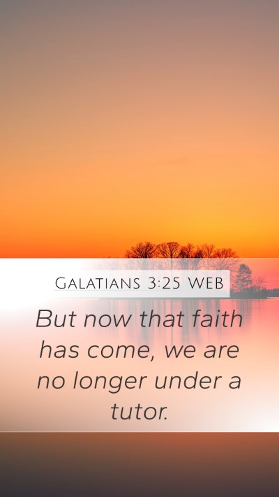 Galatians 3:25 WEB Mobile Phone Wallpaper - But now that faith has come, we are no longer - Mobile Bible Verse Wallpaper