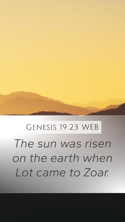 Genesis 19:23 WEB Mobile Phone Wallpaper - The sun was risen on the earth when Lot came to - Mobile Bible Verse Wallpaper