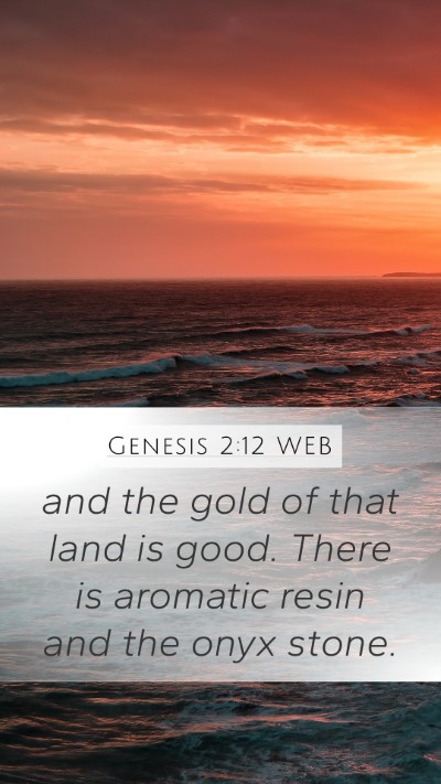 Genesis 2:12 WEB Mobile Phone Wallpaper - and the gold of that land is good. There is - Mobile Bible Verse Wallpaper