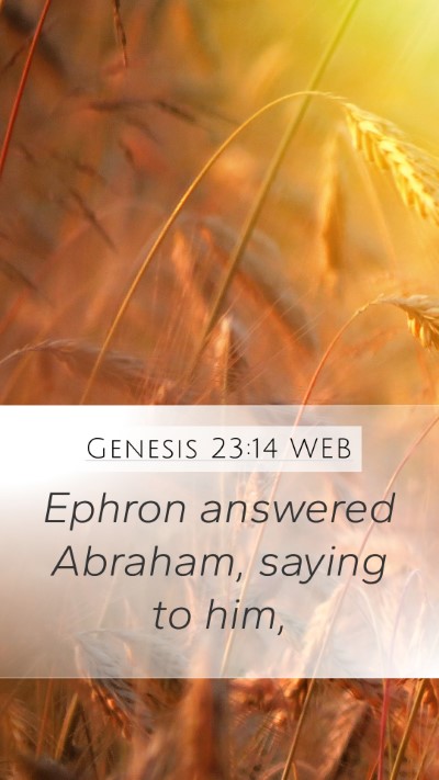 Genesis 23:14 WEB Mobile Phone Wallpaper - Ephron answered Abraham, saying to - Mobile Bible Verse Wallpaper