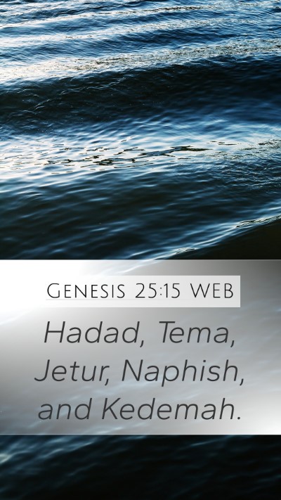 Genesis 25:15 WEB Mobile Phone Wallpaper - Hadad, Tema, Jetur, Naphish, and - Mobile Bible Verse Wallpaper