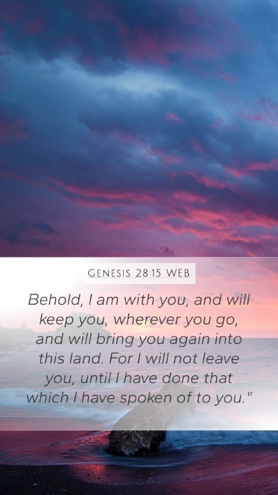 Genesis 28:15 WEB Mobile Phone Wallpaper - Behold, I am with you, and will keep you, - Mobile Bible Verse Wallpaper