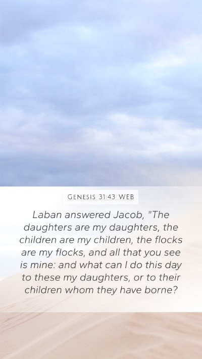 Genesis 31:43 WEB Mobile Phone Wallpaper - Laban answered Jacob, 