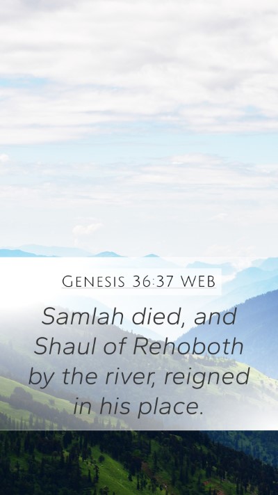 Genesis 36:37 WEB Mobile Phone Wallpaper - Samlah died, and Shaul of Rehoboth by the river, - Mobile Bible Verse Wallpaper
