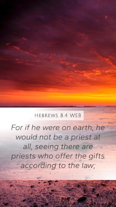 Hebrews 8:4 WEB Mobile Phone Wallpaper - For if he were on earth, he would not be a priest - Mobile Bible Verse Wallpaper