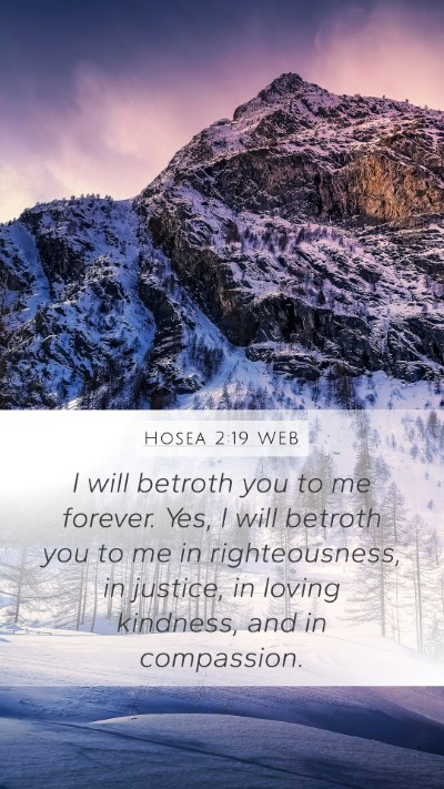 Hosea 2:19 WEB Mobile Phone Wallpaper - I will betroth you to me forever. Yes, I will - Mobile Bible Verse Wallpaper