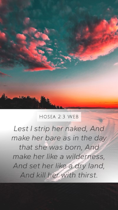 Hosea 2:3 WEB Mobile Phone Wallpaper - Lest I strip her naked, And make her bare as in - Mobile Bible Verse Wallpaper