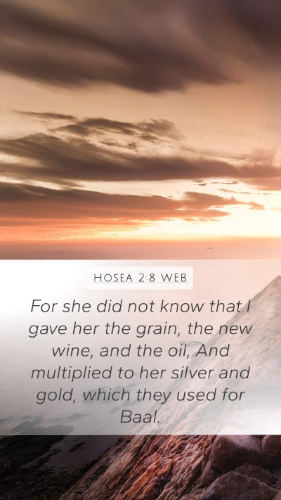 Hosea 2:8 WEB Mobile Phone Wallpaper - For she did not know that I gave her the grain, - Mobile Bible Verse Wallpaper
