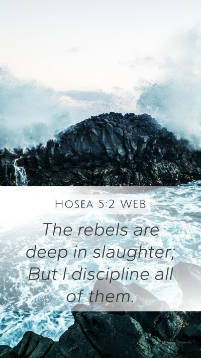 Hosea 5:2 WEB Mobile Phone Wallpaper - The rebels are deep in slaughter; But I - Mobile Bible Verse Wallpaper
