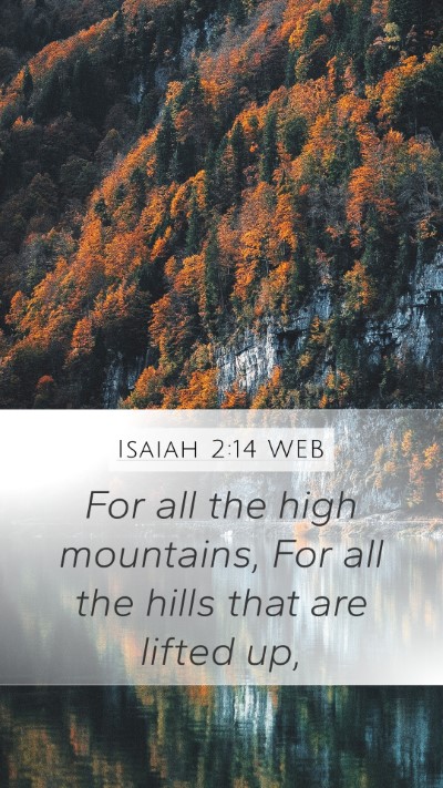 Isaiah 2:14 WEB Mobile Phone Wallpaper - For all the high mountains, For all the hills - Mobile Bible Verse Wallpaper