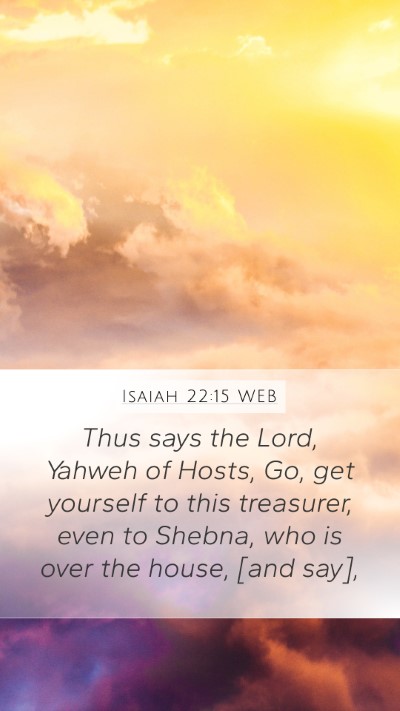 Isaiah 22:15 WEB Mobile Phone Wallpaper - Thus says the Lord, Yahweh of Hosts, Go, get - Mobile Bible Verse Wallpaper