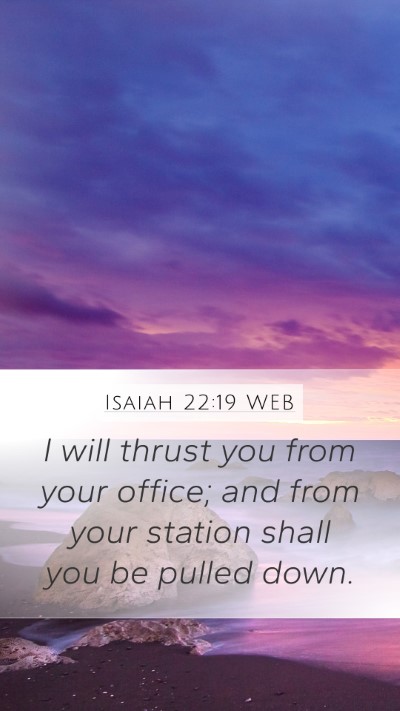 Isaiah 22:19 WEB Mobile Phone Wallpaper - I will thrust you from your office; and from your - Mobile Bible Verse Wallpaper
