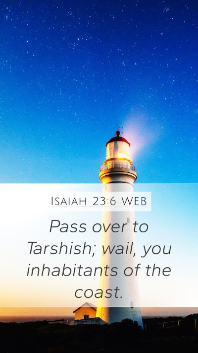 Isaiah 23:6 WEB Mobile Phone Wallpaper - Pass over to Tarshish; wail, you inhabitants of - Mobile Bible Verse Wallpaper