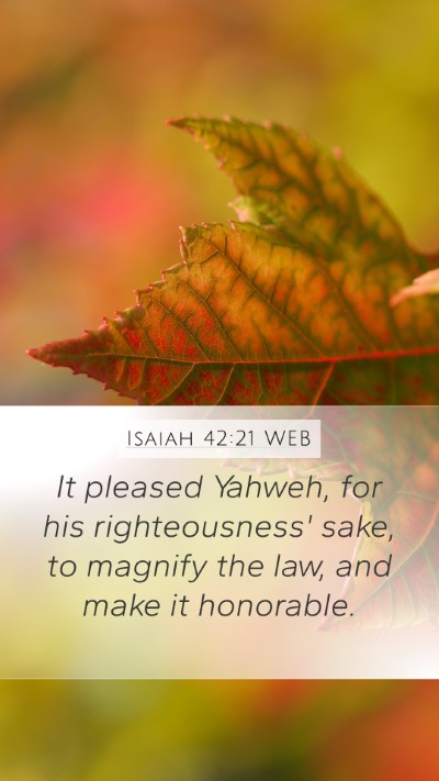 Isaiah 42:21 WEB Mobile Phone Wallpaper - It pleased Yahweh, for his righteousness' sake, - Mobile Bible Verse Wallpaper