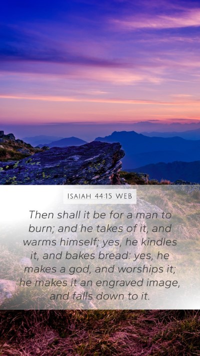 Isaiah 44:15 WEB Mobile Phone Wallpaper - Then shall it be for a man to burn; and he takes - Mobile Bible Verse Wallpaper