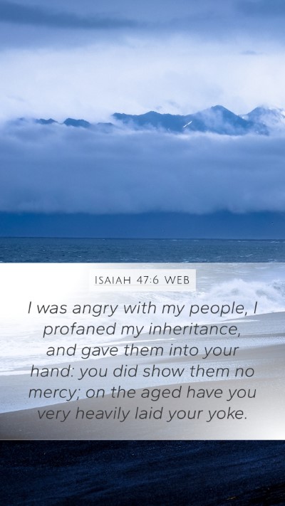 Isaiah 47:6 WEB Bible Verse Image