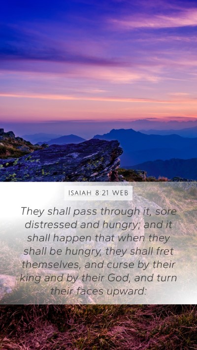 Isaiah 8:21 WEB Mobile Phone Wallpaper - They shall pass through it, sore distressed and - Mobile Bible Verse Wallpaper
