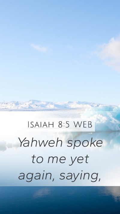 Isaiah 8:5 WEB Mobile Phone Wallpaper - Yahweh spoke to me yet again, - Mobile Bible Verse Wallpaper