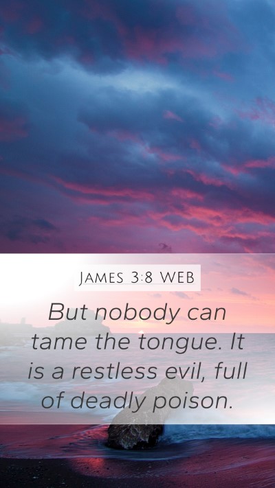 James 3:8 WEB Mobile Phone Wallpaper - But nobody can tame the tongue. It is a restless - Mobile Bible Verse Wallpaper