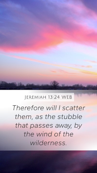 Jeremiah 13:24 WEB Bible Verse Image
