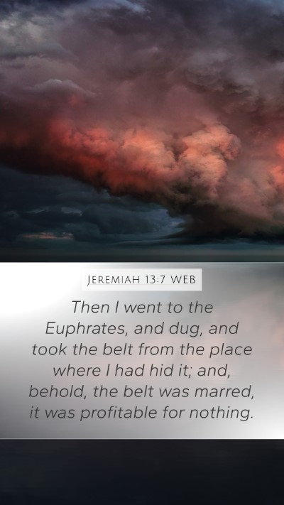 Jeremiah 13:7 WEB Mobile Phone Wallpaper - Then I went to the Euphrates, and dug, and took - Mobile Bible Verse Wallpaper