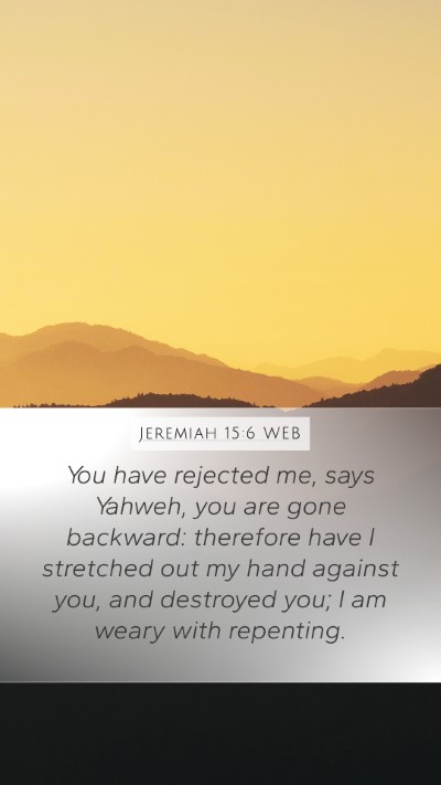 Jeremiah 15:6 WEB Bible Verse Image