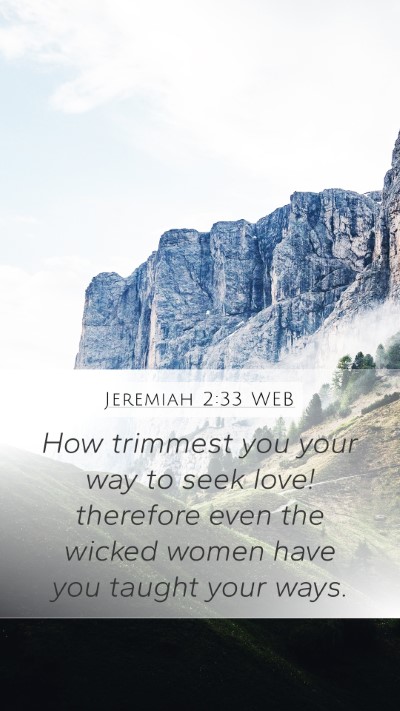 Jeremiah 2:33 WEB Bible Verse Image