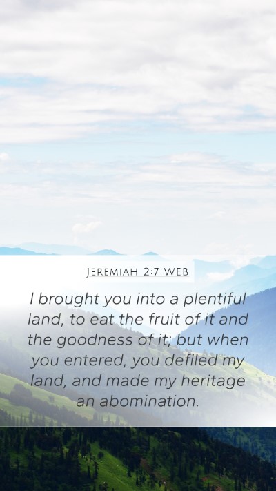 Jeremiah 2:7 WEB Mobile Phone Wallpaper - I brought you into a plentiful land, to eat the - Mobile Bible Verse Wallpaper