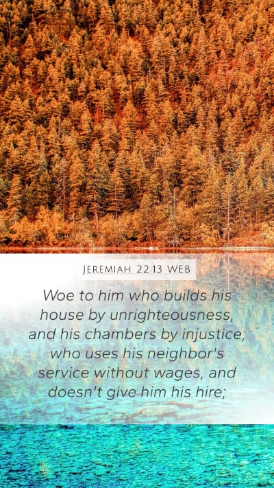 Jeremiah 22:13 WEB Mobile Phone Wallpaper - Woe to him who builds his house by - Mobile Bible Verse Wallpaper