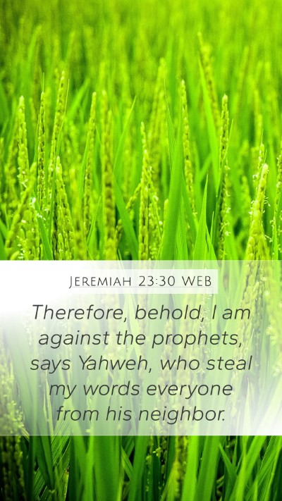 Jeremiah 23:30 WEB Mobile Phone Wallpaper - Therefore, behold, I am against the prophets, - Mobile Bible Verse Wallpaper