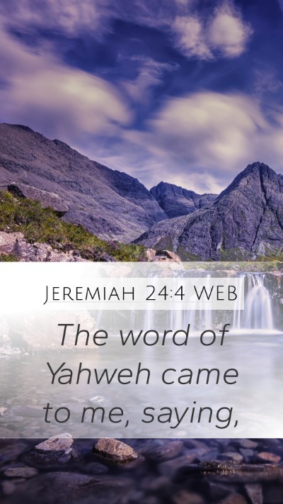 Jeremiah 24:4 WEB Mobile Phone Wallpaper - The word of Yahweh came to me, - Mobile Bible Verse Wallpaper