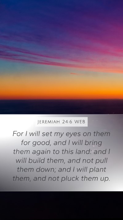 Jeremiah 24:6 WEB Bible Verse Image