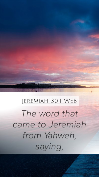 Jeremiah 30:1 WEB Mobile Phone Wallpaper - The word that came to Jeremiah from Yahweh, - Mobile Bible Verse Wallpaper