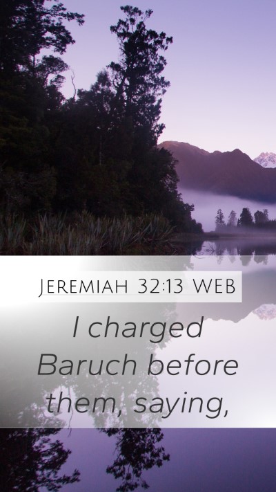 Jeremiah 32:13 WEB Mobile Phone Wallpaper - I charged Baruch before them, - Mobile Bible Verse Wallpaper