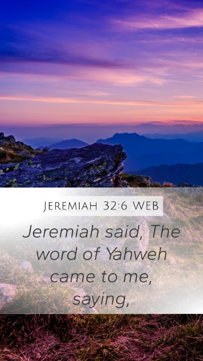Jeremiah 32:6 WEB Mobile Phone Wallpaper - Jeremiah said, The word of Yahweh came to me, - Mobile Bible Verse Wallpaper